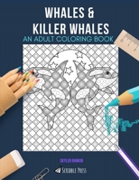 WHALES & KILLER WHALES: AN ADULT COLORING BOOK: An Awesome Coloring Book For Adults B089HTQ2H3 Book Cover
