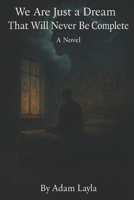 We Are Just a Dream That Will Never Be Complete (The Trace of the Lost) B0F5341G7N Book Cover