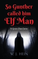 So Gunther Called Him Elf Man: A Grass Clan Curse 1958892149 Book Cover