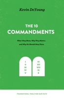 The Ten Commandments: What They Mean, Why They Matter, and Why We Should Obey Them 1433559676 Book Cover