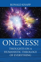 ONENESS! Thoughts On a Humanistic Theology of Everything 1977219535 Book Cover