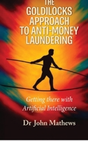 The Goldilocks Approach to Anti-Money Laundering: Getting there with Artificial Intelligence B0GC7XT3XD Book Cover