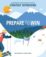Prepare to Win: A Comprehensive and Practical Guide to Succeed at Strategy Interviews 0645001104 Book Cover