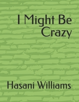 I Might Be Crazy B09JJ7KLTM Book Cover