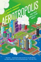 Aerotropolis: The Way We'll Live Next 0374533512 Book Cover