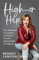 High-er Help: How Businesses Use Experts to Shortcut Growth, Improvement & Capacity B0CKZ85TG8 Book Cover