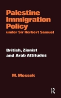 Palestine Immigration Policy Under Sir Herbert Samuel: British, Zionist and Arab Attitudes 0714630969 Book Cover