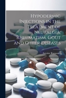 Hypodermic Injections in the Treatment of Neuralgia, Rheumatism, Gout and Other Diseases 1021746665 Book Cover