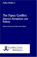 The Papua Conflict: Jakarta's Perceptions and Policies 1932728082 Book Cover