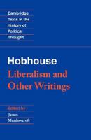 Hobhouse: Liberalism and Other Writings (Cambridge Texts in the History of Political Thought) 0521437261 Book Cover