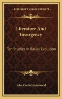 Literature and Insurgency; Ten Studies in Racial Evolution: Mark Twain, Henry James, William Dean Howells, Frank Norris, David Graham Phillips, Stewart Edward White, Winston Churchill, Edith Wharton,  1143430786 Book Cover