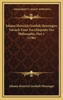Johann Heinrich Gottlieb Heusingers Versuch Einer Encyklopadie Der Philosophie, Part 1 (1796) 1166202801 Book Cover