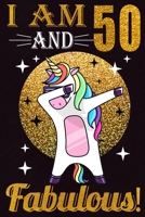 I Am 50 And Fabulous!: Dabbing Unicorn Notebook And Journal To Write In For 50 Year Old Boy Girl - 6x9 Unique Diary - 100 Blank Lined Pages - Happy 50th Birthday Gift Composition Book 1695637216 Book Cover