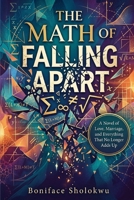 THE MATH OF FALLING APART: A Novel of Love, Marriage, and Everything That No Longer Adds Up B0HJGHPPCZ Book Cover