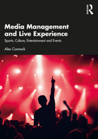 Media Management and Live Experience: Sports, Culture, Entertainment and Events 1032563672 Book Cover