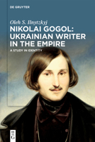 Nikolai Gogol: Ukrainian Writer in the Empire: A Study in Identity 3111372359 Book Cover