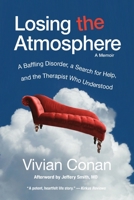 Losing the Atmosphere, A Memoir: A Baffling Disorder, a Search for Help, and the Therapist Who Understood 1734674016 Book Cover