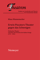 Erwin Piscators Theater Gegen Das Schweigen. Politisches Theater Zwischen Den Fronten Des Kalten Kriegs (1951-1966) (Theatron) 3484660422 Book Cover