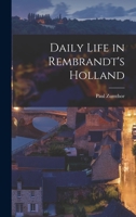 Daily Life in Rembrandt's Holland 1013936434 Book Cover