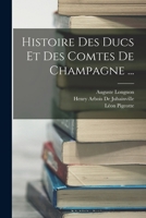 Histoire Des Ducs Et Des Comtes de Champagne ... 1018441263 Book Cover