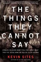 The Things They Cannot Say (Enhanced Edition): Stories Soldiers Won't Tell You about What They've Seen, Done or Failed to Do in War 0061990523 Book Cover