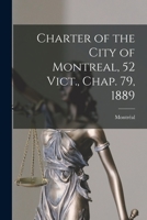 Charter of the City of Montreal, 52 Vict., Chap. 79, 1889 [microform] 101457286X Book Cover
