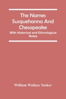 The Names Susquehanna and Chesapeake: With Historical and Ethnological Notes 9354448526 Book Cover