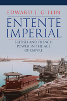 Entente Imperial: British and French Power in the Age of Empire 139810289X Book Cover