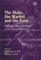 The State, the Market and the Euro: Chartalism Versus Metallism in the Theory of Money 1843761564 Book Cover