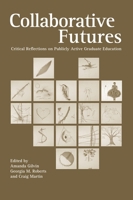 Collaborative Futures: Critical Reflections on Publicly Active Graduate Education 0977784754 Book Cover