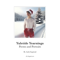 Yuletide Yearnings Poems and Portraits: A Young Mans Journey Through Every Day Of December And Into The New Year B0CNXMQQNS Book Cover