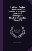 A military genius. Life of Anna Ella Carroll, of Maryland 1341480100 Book Cover