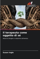 Il terapeuta come oggetto di sé: Abuso di droghe e relazione alchemica 6206295214 Book Cover