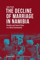 The Decline of Marriage in Namibia: Kinship and Social Class in a Rural Community 3837643034 Book Cover