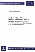Ernst II., Herzog Von Sachsen-Coburg Und Gotha: Studien Zu Biographie Und Weltbild Eines Liberalen Deutschen Bundesfuersten in Der Reichsgruendungszei 3820486968 Book Cover
