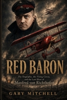RED BARON: The Dogfights, the Flying Circus, and the Last Hunt of Manfred von Richthofen B0H7W27WMM Book Cover