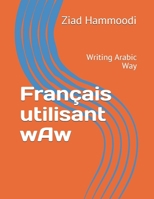 Fran�ais Utilisant Waw: Writing Arabic Way 179532726X Book Cover