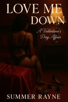 Love Me Down (Valentine's Day Collection: Love, Lies, & Lust) B0GDZFMXPV Book Cover