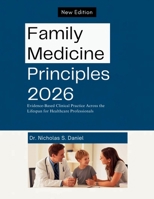Family Medicine Principles 2026: Evidence-Based Clinical Practice Across the Lifespan for Healthcare Professionals B0GPQGP6Y7 Book Cover