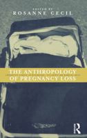 Anthropology of Pregnancy Loss: Comparative Studies in Miscarriage, Stillbirth and Neo-natal Death (Cross-cultural Perspectives on Women) 1859731252 Book Cover