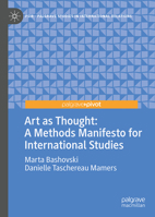 Art as Thought: A Methods Manifesto for International Studies (Palgrave Studies in International Relations) 3032268931 Book Cover