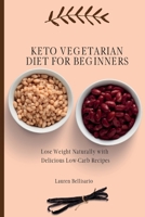 Keto Vegetarian Diet for Beginners: Lose Weight Naturally with Delicious Low-Carb Recipes 1802772162 Book Cover