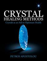 Crystal Healing Methods: Crystals As an Aid to Optimum Health 1982280522 Book Cover