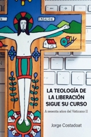 La teología de la liberación sigue su curso: A sesenta años del Vaticano II (Spanish Edition) B0CMF8JY2Y Book Cover