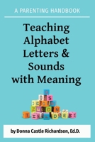 Teaching Alphabet Letters & Sounds with Meaning: A Parenting Handbook 0998775371 Book Cover