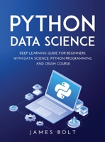 Python Data Science: Deep Learning Guide for Beginners with Data Science. Python Programming and Crush Course 1667151274 Book Cover