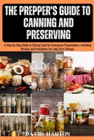 The Prepper's Guide to Canning and Preserving: A Step-by-Step Guide to Storing Food for Emergency Preparedness. Including Recipes and Procedures for Long Term Storage. B0CTGK27NR Book Cover