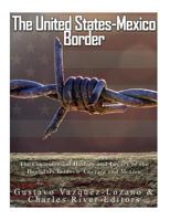 The United States-Mexico Border: The Controversial History and Legacy of the Boundary between America and Mexico 1542878594 Book Cover