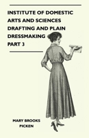 Institute Of Domestic Arts And Sciences - Drafting And Plain Dressmaking Part 3 144650719X Book Cover