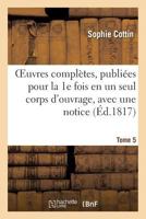 Oeuvres Compla]tes, Publia(c)Es Pour La 1e Fois En Un Seul Corps D'Ouvrage, Avec Une Notice Tome 5 2013703066 Book Cover